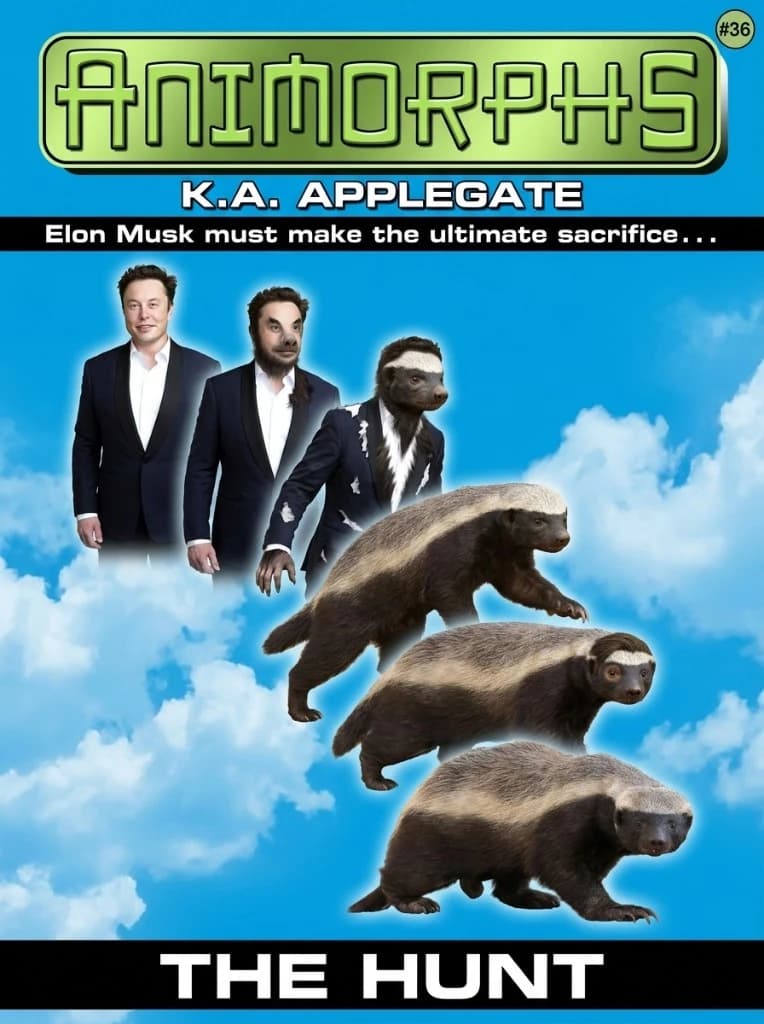 Animorphs Book Cover #36 result — full-bleed cumulus-cloud sky behind a 5-stage vertical morph column going Elon Musk → honey badger, ANIMORPHS wordmark in stretched glossy green, K.A. APPLEGATE byline, black tagline bar reading 'Elon Musk must make the ultimate sacrifice...', and a 'The Hunt' title bar
